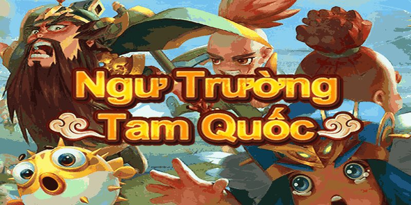 Khái quát về game bắn cá Tam Quốc